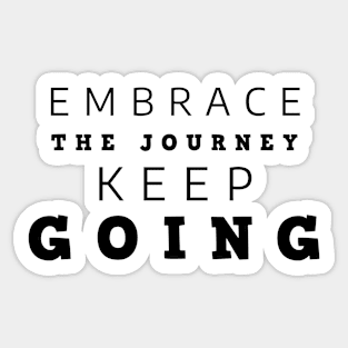 Embrace The Journey Keep Going Sticker